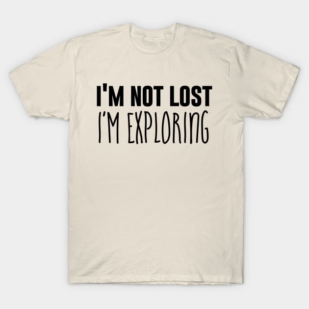 I'm Not Lost I'm Exploring T-Shirt by NomiCrafts